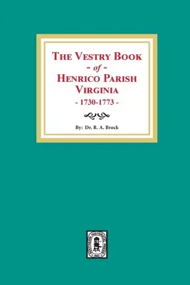 Le livre de la sacristie de la paroisse de Henrico, Virginie, 1730-1773 - The Vestry Book of Henrico Parish, Virginia, 1730-1773