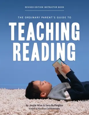 Le guide des parents ordinaires pour l'enseignement de la lecture, édition révisée Livre de l'instructeur - The Ordinary Parent's Guide to Teaching Reading, Revised Edition Instructor Book