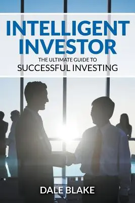 Investisseur intelligent : Le guide ultime pour investir avec succès - Intelligent Investor: The Ultimate Guide to Successful Investing