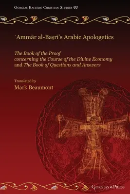 L'apologétique arabe de ʿAmmār al-Baṣrī : Le Livre de la preuve concernant le déroulement de l'économie divine et Le Livre des questions. - ʿAmmār al-Baṣrī's Arabic Apologetics: The Book of the Proof concerning the Course of the Divine Economy and The Book of Questions