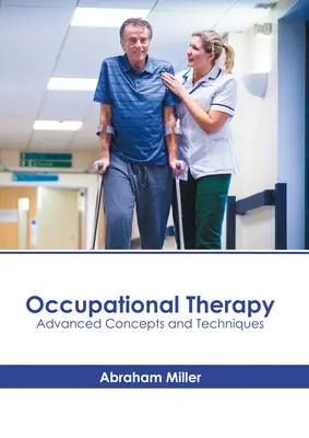 Ergothérapie : Concepts et techniques avancés - Occupational Therapy: Advanced Concepts and Techniques