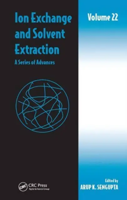 Échange d'ions et extraction par solvant : Une série de progrès, Volume 22 - Ion Exchange and Solvent Extraction: A Series of Advances, Volume 22