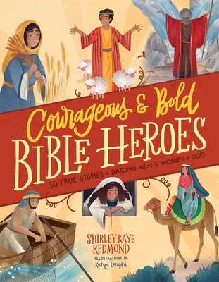 Héros bibliques courageux et audacieux : 50 histoires vraies d'hommes et de femmes de Dieu audacieux - Courageous and Bold Bible Heroes: 50 True Stories of Daring Men and Women of God