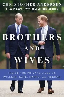 Frères et femmes : La vie privée de William, Kate, Harry et Meghan - Brothers and Wives: Inside the Private Lives of William, Kate, Harry, and Meghan