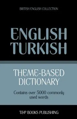 Dictionnaire thématique anglais britannique-turc - 5000 mots - Theme-based dictionary British English-Turkish - 5000 words