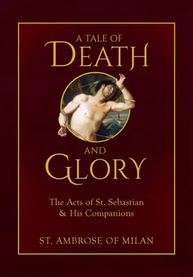 Une histoire de mort et de gloire : Les actes de saint Sébastien et de ses compagnons - A Tale of Death and Glory: The Acts of St. Sebastian and His Companions