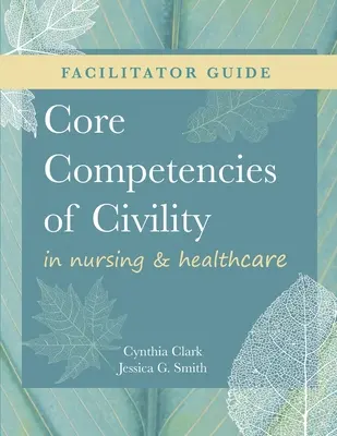 GUIDE DE L'ANIMATEUR pour les Compétences de base en soins infirmiers et de santé - FACILITATOR GUIDE for Core Competencies of Civility in Nursing & Healthcare