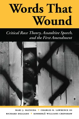 Des mots qui blessent : Théorie critique de la race, discours agressif et premier amendement - Words That Wound: Critical Race Theory, Assaultive Speech, and the First Amendment