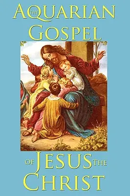 L'Évangile du Verseau de Jésus-Christ - The Aquarian Gospel of Jesus the Christ