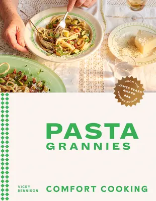 Pasta Grannies : Comfort Cooking : Recettes familiales traditionnelles des meilleures cuisinières d'Italie - Pasta Grannies: Comfort Cooking: Traditional Family Recipes from Italy's Best Home Cooks