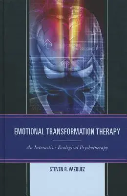Thérapie de transformation émotionnelle : Une psychothérapie écologique interactive - Emotional Transformation Therapy: An Interactive Ecological Psychotherapy