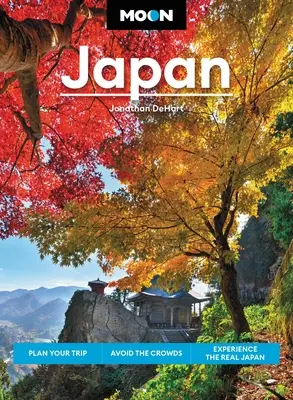 Moon Japan : Planifiez votre voyage, évitez les foules et découvrez le vrai Japon - Moon Japan: Plan Your Trip, Avoid the Crowds, and Experience the Real Japan