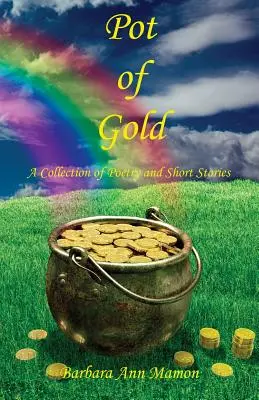 Pot d'or - Un recueil de poèmes et de nouvelles - Pot of Gold - A Collection of Poetry and Short Stories