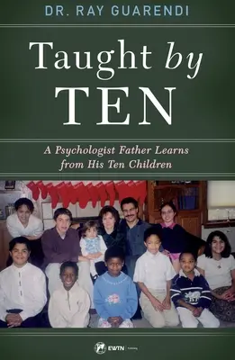 Enseigné par dix : Un père psychologue apprend de ses dix enfants - Taught by Ten: A Psychologist Father Learns from His 10 Children