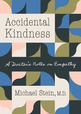 La gentillesse accidentelle : Notes d'un médecin sur l'empathie - Accidental Kindness: A Doctor's Notes on Empathy