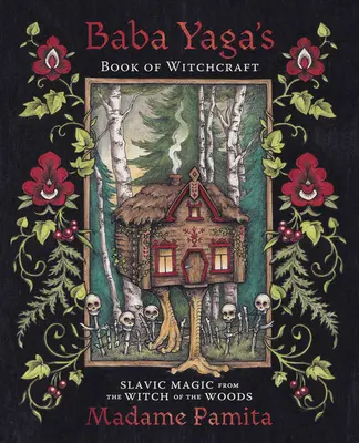 Le livre de sorcellerie de Baba Yaga : La magie slave de la sorcière des bois - Baba Yaga's Book of Witchcraft: Slavic Magic from the Witch of the Woods