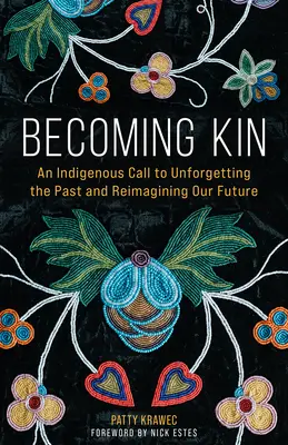 Devenir parent : Un appel indigène à oublier le passé et à réimaginer notre avenir - Becoming Kin: An Indigenous Call to Unforgetting the Past and Reimagining Our Future