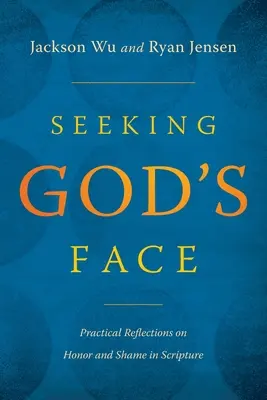 Chercher le visage de Dieu : Réflexions pratiques sur l'honneur et la honte dans les Écritures - Seeking God's Face: Practical Reflections on Honor and Shame in Scripture