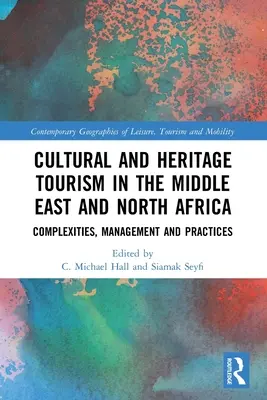 Cultural and Heritage Tourism in the Middle East and North Africa : Complexités, gestion et pratiques - Cultural and Heritage Tourism in the Middle East and North Africa: Complexities, Management and Practices