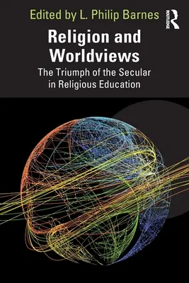 Religion et visions du monde : Le triomphe de la laïcité dans l'enseignement religieux - Religion and Worldviews: The Triumph of the Secular in Religious Education