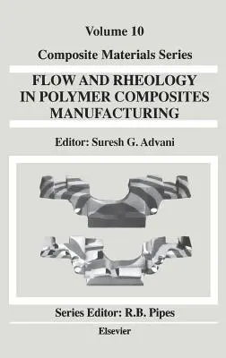 L'écoulement et la rhéologie dans la fabrication des composites polymères : Volume 10 - Flow and Rheology in Polymer Composites Manufacturing: Volume 10