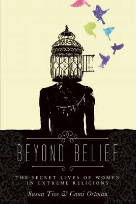 Au-delà de la croyance : La vie secrète des femmes dans les religions extrêmes - Beyond Belief: The Secret Lives of Women in Extreme Religions