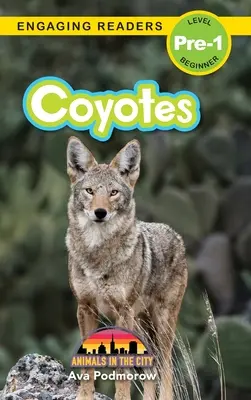 Coyotes : Les animaux de la ville (Engaging Readers, niveau pré-1) - Coyotes: Animals in the City (Engaging Readers, Level Pre-1)