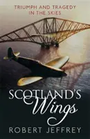 Les ailes de l'Écosse - Triomphe et tragédie dans le ciel - Scotland's Wings - Triumph and tragedy in the skies