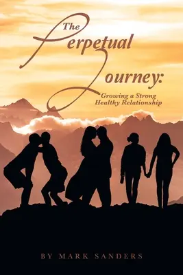 Le voyage perpétuel : Cultiver une relation saine et solide - The Perpetual Journey: Growing a Strong Healthy Relationship