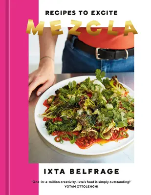 Mezcla : Recettes pour exciter [Un livre de cuisine] - Mezcla: Recipes to Excite [A Cookbook]