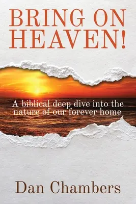 Le Ciel, ça vient ! Une plongée biblique dans la nature de notre demeure éternelle - Bring on Heaven!: A biblical deep dive into the nature of our forever home