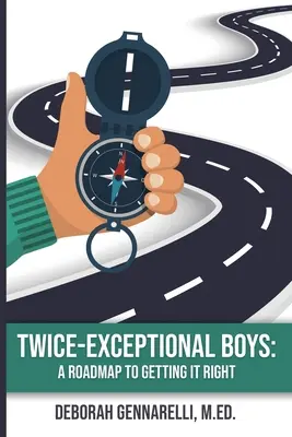 Des garçons deux fois exceptionnels : Une feuille de route pour bien faire les choses - Twice-Exceptional Boys: A Roadmap to Getting It Right