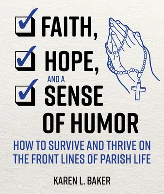 La foi, l'espoir et le sens de l'humour : comment survivre et prospérer sur le front de la vie paroissiale - Faith, Hope, and a Sense of Humor: How to Survive and Thrive on the Front Lines of Parish Life