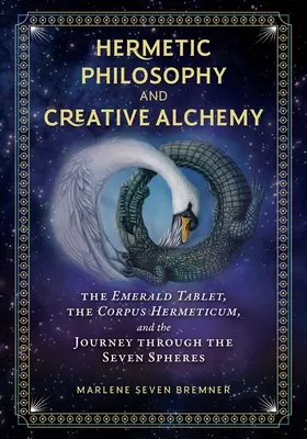 Philosophie hermétique et alchimie créative : La Tablette d'émeraude, le Corpus Hermeticum et le voyage à travers les sept sphères - Hermetic Philosophy and Creative Alchemy: The Emerald Tablet, the Corpus Hermeticum, and the Journey Through the Seven Spheres