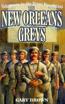 Les volontaires de la révolution texane : Les New Orleans Greys - Volunteers in the Texas Revolution: The New Orleans Greys