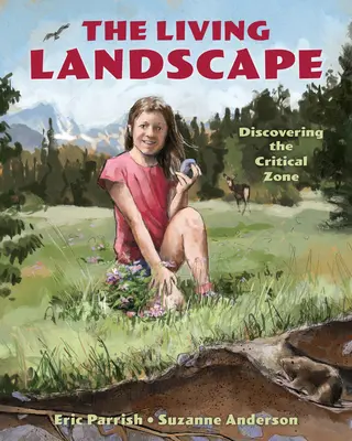 Le paysage vivant : Découvrir la zone critique - The Living Landscape: Discovering the Critical Zone