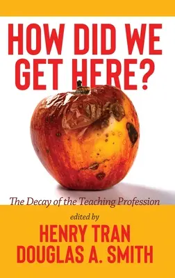 Comment en sommes-nous arrivés là ? La décadence de la profession d'enseignant - How Did We Get Here?: The Decay of the Teaching Profession