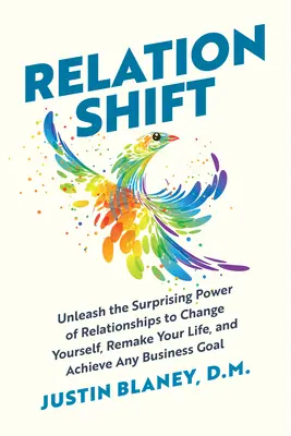 Relationshift : Libérez le pouvoir surprenant des relations pour vous changer, refaire votre vie et atteindre n'importe quel objectif professionnel. - Relationshift: Unleash the Surprising Power of Relationships to Change Yourself, Remake Your Life, and Achieve Any Business Goal