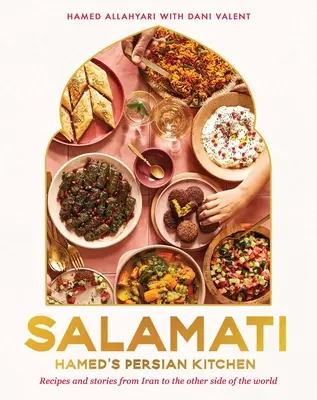 Salamati : La cuisine persane de Hamed : Recettes et histoires de l'Iran à l'autre bout du monde - Salamati: Hamed's Persian Kitchen: Recipes and Stories from Iran to the Other Side of the World