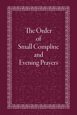 L'ordre des petites complies et des prières du soir - The Order of Small Compline and Evening Prayers