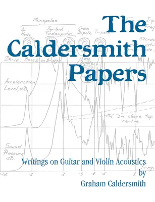 The Caldersmith Papers : Écrits sur l'acoustique de la guitare et du violon - The Caldersmith Papers: Writings on Guitar and Violin Acoustics