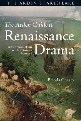 Le guide Arden du théâtre de la Renaissance : Une introduction avec des sources primaires - The Arden Guide to Renaissance Drama: An Introduction with Primary Sources