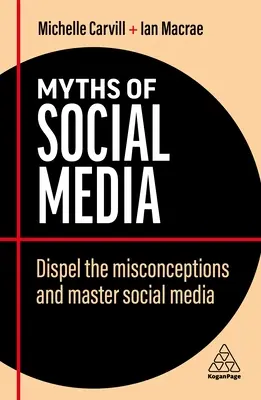 Les mythes des médias sociaux : Dissiper les idées fausses et maîtriser les médias sociaux - Myths of Social Media: Dispel the Misconceptions and Master Social Media