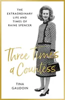 Trois fois une comtesse - La vie et l'époque extraordinaires de Raine Spencer - Three Times a Countess - The Extraordinary Life and Times of Raine Spencer