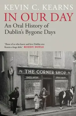In Our Day : Une histoire orale de l'époque révolue de Dublin - In Our Day: An Oral History of Dublin's Bygone Days