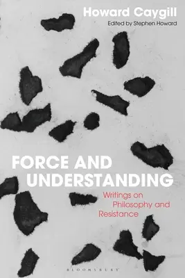 Force et compréhension : Écrits sur la philosophie et la résistance - Force and Understanding: Writings on Philosophy and Resistance