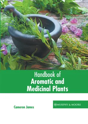 Manuel des plantes aromatiques et médicinales - Handbook of Aromatic and Medicinal Plants