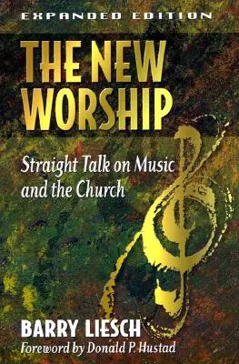 Le nouveau culte : Parlons franchement de la musique et de l'Église - The New Worship: Straight Talk on Music and the Church
