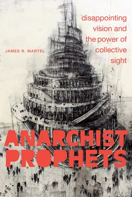 Prophètes anarchistes : Vision décevante et pouvoir de la vision collective - Anarchist Prophets: Disappointing Vision and the Power of Collective Sight