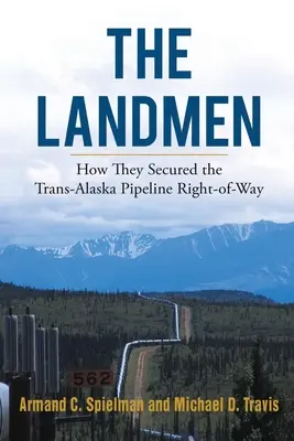 Les Landmen : Comment ils ont sécurisé l'emprise du pipeline Trans-Alaska - The Landmen: How They Secured the Trans-Alaska Pipeline Right-of-Way